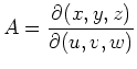 $ A = \displaystyle \frac{\partial(x,y,z)}{\partial(u,v,w)}$