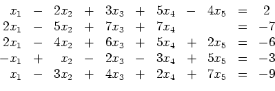 \begin{displaymath}
\begin{array}{rcrcrcrcrcc}
x_1 & - & 2x_2 & + & 3x_3 & + ...
...x_2 & + & 4x_3 & + & 2x_4 & + & 7x_5 & = & -9\\
\end{array}
\end{displaymath}
