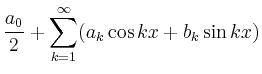 $\displaystyle \frac{a_0}{2} + \sum_{k=1}^\infty (a_k \cos kx + b_k\sin kx)$
