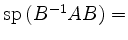 $ \operatorname{sp}\,(B^{-1}AB)=$