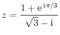 $\displaystyle z=\frac{1+\mathrm{e}^{\,\mathrm{i}\,\pi/3}}{\sqrt{3}-\mathrm{i}}
$