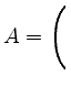 $ A=\left(\rule{0pt}{4ex}\right.$
