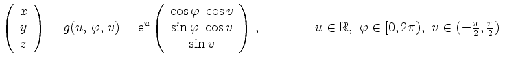 $\displaystyle {\left(\begin{array}{c} x\\ y\\ z\end{array}\right)}={g}(u,\, \va...
...\ v\in {\textstyle{(-\frac{\pi}{2},\frac{\pi}{2})}}.%\, \varphi\in [0,2\pi),
$