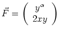 $\displaystyle \vec{F} =
\left(
\begin{array}{c}
y^{\alpha} \\ 2xy
\end{array}
\right)
$