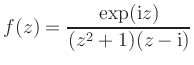 $\displaystyle f(z) = \frac{ \exp(\mathrm{i} z)}{ (z^2 +1)(z-\mathrm{i})}
$