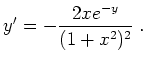 $\displaystyle y' = - \frac{2x e^{- y}}{(1 + x^2)^2} \; .
$