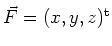$ \vec{F}= (x,
y, z)^{\operatorname t}$