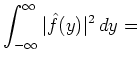 $ {\displaystyle{\int_{-\infty}^{\infty}
\vert\hat{f}(y)\vert^2\,dy}}=$
