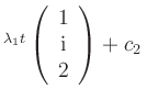 $ ^{\lambda_1 t}\left(\begin{array}{c} 1 \\ {\rm {i}} \\
2\end{array}\right)+c_2\,$