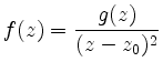 $\displaystyle f(z)=\frac{g(z)}{(z-z_0)^2} $