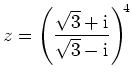 $ z={\displaystyle{\left(\frac{\sqrt{3}+{\rm {i}}}{\sqrt{3}-{\rm {i}}}\right)^{\!
4}}}$