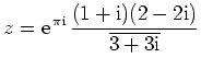 $ z={\displaystyle{{\rm {e}}^{\,\pi
{\rm {i}}}\,\frac{(1+{\rm {i}})(2-2{\rm {i}})}{\overline{3+3{\rm {i}}}}}}$