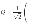 $ Q=\dfrac{1}{\sqrt{2}}\left(\rule{0pt}{5ex}\right.$