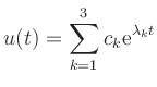 $ \displaystyle{u(t)=\sum_{k=1}^{3}c_{k}\mathrm{e}^{\lambda_{k}t}}$