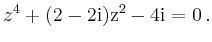 $\displaystyle z^4+(2-2\rm {i})z^2 - 4\rm {i} =0\,. $
