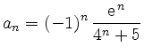 $ {\displaystyle{a_n = (-1)^n\,\frac{{\rm {e}}^{\,n}}{4^n+5}}}$