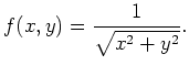 $\displaystyle f(x,y)=\frac{1}{\sqrt{x^2+y^2}}. $