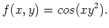 $\displaystyle f(x,y)=cos(xy^2). $