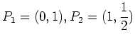 $\displaystyle P_1=(0,1) , P_2=(1,\frac12)$
