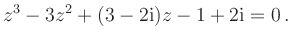 $\displaystyle z^3-3z^2+(3-2\mathrm{i})z-1+2\mathrm{i}=0\,.
$
