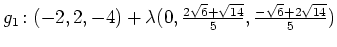 $ g_1\colon
(-2,2,-4)+\lambda (0,\frac{2\sqrt{6}+\sqrt{14}}{5},
\frac{-\sqrt{6}+2\sqrt{14}}{5})$