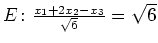 $ E \colon
\frac{x_1+2x_2-x_3}{\sqrt{6}}=\sqrt{6}$