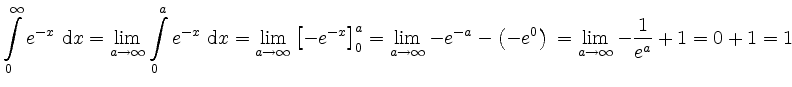 $\displaystyle \int\limits_0^\infty e^{-x} ~\mathrm dx =
\lim\limits_{a\rightar...
...ft(-e^0\right) \\
= \lim\limits_{a\rightarrow\infty}-\frac{1}{e^a} + 1 = 0+1=1$