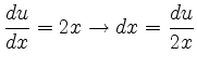 $\displaystyle \frac{du}{dx}=2x \rightarrow dx = \frac{du}{2x}$