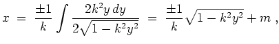 $ \mbox{$\displaystyle
x \; =\; \frac{\pm 1}{k}\int\frac{2 k^2 y\, dy}{2\sqrt{1-k^2 y^2}}
\; =\; \frac{\pm 1}{k}\sqrt{1 - k^2 y^2} + m\; ,
$}$