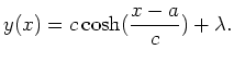 $ \mbox{$\displaystyle
y(x) = c \cosh(\frac{x-a}{c}) + \lambda.
$}$
