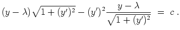 $ \mbox{$\displaystyle
(y-\lambda) \sqrt{1+(y')^2} - (y')^2 \frac{y -\lambda}{\sqrt{1+(y')^2}} \; =\; c\; .
$}$