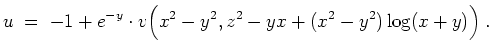 $ \mbox{$\displaystyle
u \; =\; -1 + e^{-y}\cdot v\Big(x^2 - y^2, z^2 - yx + (x^2 - y^2) \log(x + y)\Big) \; .
$}$