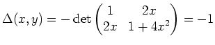 $ \mbox{$\Delta(x,y) = -\det\left(\begin{matrix}1 & 2x \\  2x & 1+4x^2\end{matrix}\right) = -1$}$