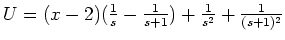 $ \mbox{$U = (x-2)(\frac{1}{s} - \frac{1}{s+1}) + \frac{1}{s^2} + \frac{1}{(s+1)^2}$}$