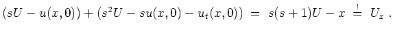 $ \mbox{$\displaystyle
(sU - u(x,0)) + (s^2 U - s u(x,0) - u_t(x,0)) \; =\; s(s+1)U - x \;\overset{!}{=}\; U_x\; .
$}$