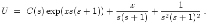 $ \mbox{$\displaystyle
U \; =\; C(s)\exp(x s (s+1)) + \frac{x}{s(s+1)} + \frac{1}{s^2(s+1)^2}\; .
$}$
