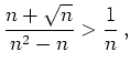 $ {\displaystyle{\frac{n+\sqrt{n}}{n^2-n}>\frac{1}{n}\,,}}$