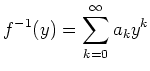 $ {\displaystyle{f^{-1}(y)=\sum_{k=0}^\infty a_k y^k}}$