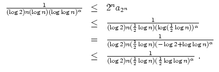 $ \mbox{$\displaystyle
\begin{array}{rcl}
\frac{1}{(\log 2) n (\log n) (\log\lo...
... 2) n (\frac{1}{2}\log n)(\frac{1}{2}\log\log n)^\alpha}\; . \\
\end{array}$}$