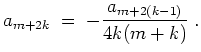 $ \mbox{$\displaystyle
a_{m+2k} \;=\; -\frac{a_{m+2(k-1)}}{4k(m+k)} \;.
$}$