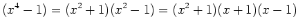 $\displaystyle (x^4-1)=(x^2+1)(x^2-1)=(x^2+1)(x+1)(x-1)$