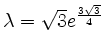 $ \lambda = \sqrt{3} e^{\frac{3\sqrt 3}{4}}$