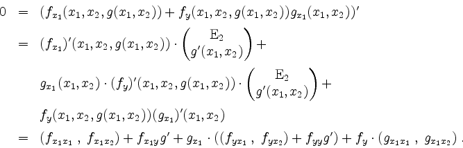 \begin{displaymath}
\begin{array}{rcl}
0
&=& (f_{x_1}(x_1,x_2,g(x_1,x_2))+f_y(x_...
...})+f_{yy}g')+f_y\cdot(g_{x_1x_1}\;,\;g_{x_1x_2})\;.
\end{array}\end{displaymath}