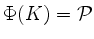 $ \Phi(K)=\mathcal P$