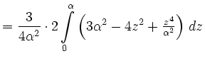 $\displaystyle =\frac{3}{4\alpha^2}\cdot 2\int\limits_{0}^{\alpha}\left(3\alpha^2-4z^2+{\textstyle{\frac{z^4}{\alpha^2}}}\right)\,dz$