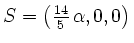 $ S=\left(\frac{14}{5}\,\alpha,0,0\right) $