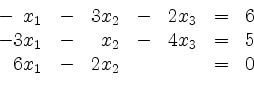 \begin{displaymath}
\begin{array}{r@{}r@{}lrr@{}lrr@{}lcr@{}r}
- & & x_1 & - & ...
... & 5\\
& 6 & x_1 & - & 2 & x_2 & & & & = & & 0\\
\end{array}\end{displaymath}