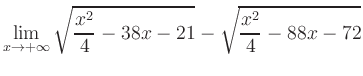 $ \displaystyle\lim_{x\to +\infty} \sqrt{\frac{x^2}{4} -38x-21} - \sqrt{\frac{x^2}{4}-88x-72}$