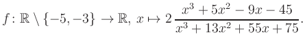 $\displaystyle f\colon\mathbb{R} \setminus \{-5, -3\} \to \mathbb{R},\, x\mapsto 2\, \frac{x^3+5x^2-9x-45}{x^3+13x^2+55x+75}.
$