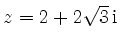$ z = 2 + 2\sqrt{3}\,{\rm {i}}$